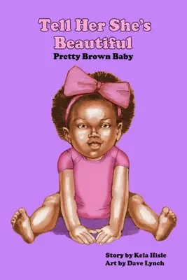Povedz jej, že je krásna, pekná, hnedá - Tell Her She's Beautiful Pretty Brown Baby