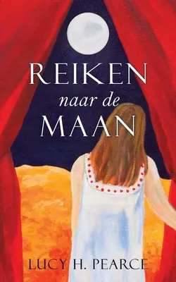 Reiken naar de Maan / Reaching for the Moon (holandské vydanie): Een gids voor meisjes aan het begin - Reiken naar de Maan / Reaching for the Moon (Dutch edition): Een gids voor meisjes aan het begin