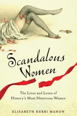 Škandalózne ženy: Životy a lásky najznámejších žien histórie - Scandalous Women: The Lives and Loves of History's Most Notorious Women