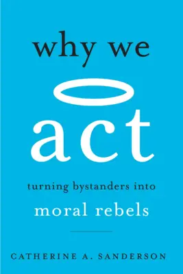 Prečo konáme: Premena okoloidúcich na morálnych rebelov - Why We ACT: Turning Bystanders Into Moral Rebels