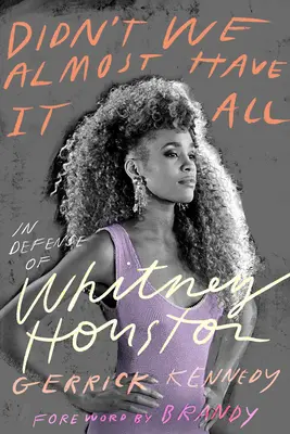 Nemali sme takmer všetko: Na obranu Whitney Houstonovej - Didn't We Almost Have It All: In Defense of Whitney Houston