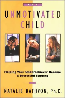 The Unmotivated Child: Učebnica: Pomôžte svojmu slabšiemu žiakovi stať sa úspešným študentom - The Unmotivated Child: Helping Your Underachiever Become a Successful Student