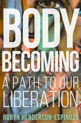Stávanie sa telom: Cesta k nášmu oslobodeniu - Body Becoming: A Path to Our Liberation