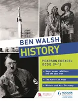Ben Walsh History: Pearson Edexcel GCSE (9-1): Vzťahy veľmocí a studená vojna, americký Západ a Weimarské a nacistické Nemecko - Ben Walsh History: Pearson Edexcel GCSE (9-1): Superpower relations and the Cold War, The American West and Weimar and Nazi Germany