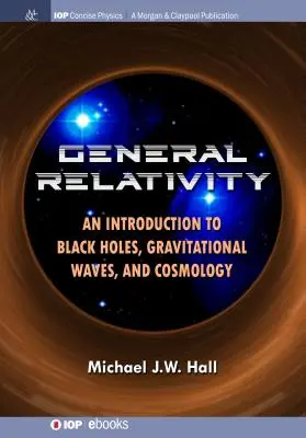 Všeobecná relativita: Úvod do čiernych dier, gravitačných vĺn a kozmológie - General Relativity: An Introduction to Black Holes, Gravitational Waves, and Cosmology