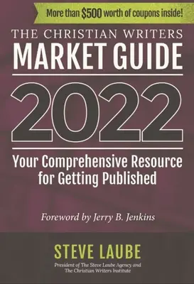 Sprievodca trhom kresťanských spisovateľov - vydanie 2022: Váš komplexný zdroj informácií pre vydávanie kníh - Christian Writers Market Guide - 2022 Edition: Your Comprehensive Resource for Getting Published