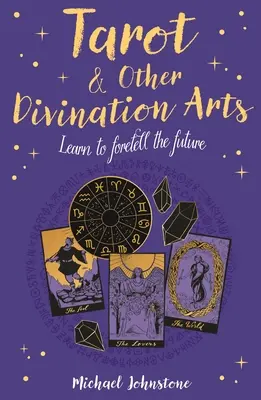 Tarot a iné veštecké umenia: Naučte sa predpovedať budúcnosť - Tarot & Other Divination Arts: Learn to Foretell the Future