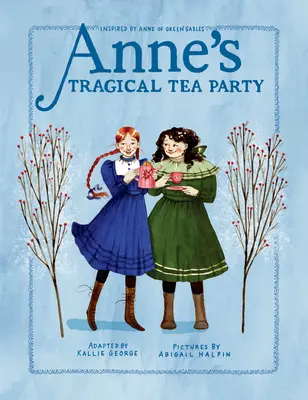 Annin tragický čajový večierok: Inšpirované knihou Anne of Green Gables - Anne's Tragical Tea Party: Inspired by Anne of Green Gables