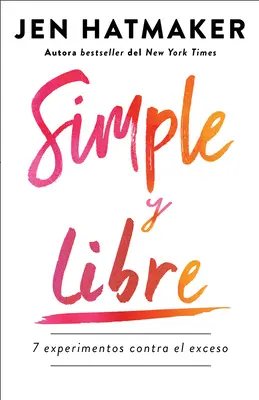 Simple Y Libre: 7 Experimentos Contra El Exceso / Jednoducho a slobodne: 7 experimentov proti nadbytku - Simple Y Libre: 7 Experimentos Contra El Exceso / Simple and Free: 7 Experiments Against Excess