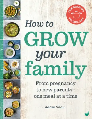 Ako si založiť rodinu: Od tehotenstva k novopečeným rodičom - jedno jedlo za druhým - How to Grow Your Family: From Pregnancy to New Parents - One Meal at a Time