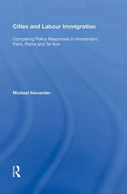 Mestá a prisťahovalectvo za prácou: Porovnanie politických reakcií v Amsterdame, Paríži, Ríme a Tel Avive - Cities and Labour Immigration: Comparing Policy Responses in Amsterdam, Paris, Rome and Tel Aviv
