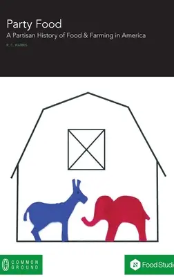 Párty jedlo: Stranícka história potravinovej a poľnohospodárskej politiky v Amerike - Party Food: A Partisan History of Food & Farming Policy in America
