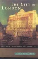 City Of London 3. zväzok - Zlaté ilúzie 1914 - 1945 - City Of London Volume 3 - Illusions of Gold 1914 - 1945
