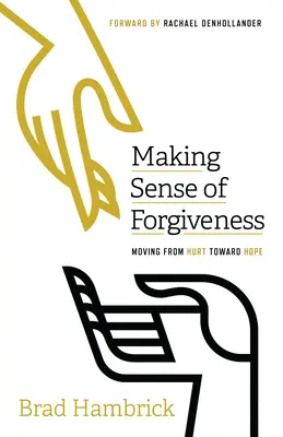 Zmysel odpustenia: Od bolesti k nádeji - Making Sense of Forgiveness: Moving from Hurt Toward Hope