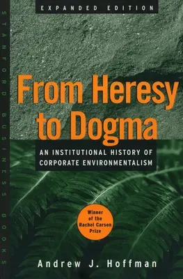 Od kacírstva k dogme: Inštitucionálne dejiny podnikového environmentalizmu. Rozšírené vydanie - From Heresy to Dogma: An Institutional History of Corporate Environmentalism. Expanded Edition