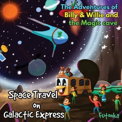Dobrodružstvá Billyho a Willieho a čarovnej jaskyne - cestovanie vesmírom v Galaktickom exprese - The Adventures of Billy & Willie and the magic cave-Space Travel on Galactic Express