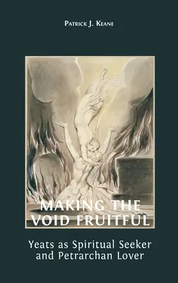 Zúrodnenie prázdnoty: Yeats ako duchovný hľadač a petrarkovský milovník - Making the Void Fruitful: Yeats as Spiritual Seeker and Petrarchan Lover