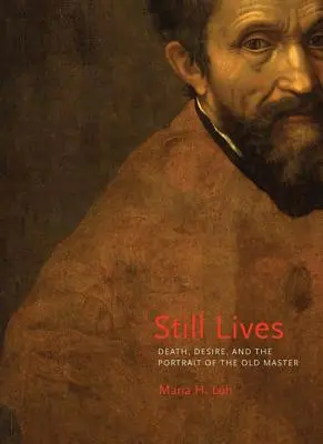 Stále žije: Smrť, túžba a portrét starého majstra - Still Lives: Death, Desire, and the Portrait of the Old Master