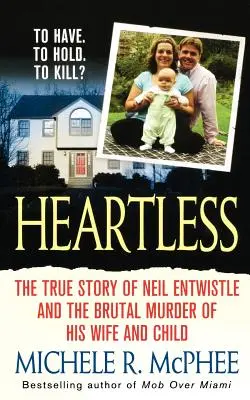 Bez srdca: Skutočný príbeh Neila Entwistla a chladnokrvnej vraždy jeho manželky a dieťaťa - Heartless: The True Story of Neil Entwistle and the Cold Blooded Murder of His Wife and Child