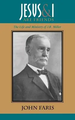Ježiš a ja sme priatelia: Millerovej a jej život: priateľstvo a služba - Jesus and I Are Friends: The Life and Ministry of J.R. Miller