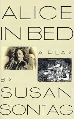 Alica v posteli: hra v ôsmich scénach - Alice in Bed: A Play in Eight Scenes