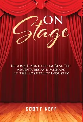 Na javisku: Skúsenosti získané zo skutočných dobrodružstiev a nešťastných náhod v pohostinstve - ON Stage: Lessons Learned from Real-Life Adventures and Mishaps in the Hospitality Industry