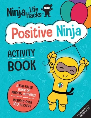 Ninja Life Hacks (Nindža životný hack): (Knihy s aktivitami pre deti, Knihy s aktivitami o emóciách a pocitoch, Aktivity v oblasti sociálnych zručností pre deti) - Ninja Life Hacks: Positive Ninja Activity Book: (Mindful Activity Books for Kids, Emotions and Feelings Activity Books, Social Skills Activities for K