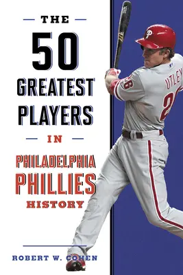 50 najlepších hráčov v histórii Philadelphia Phillies - The 50 Greatest Players in Philadelphia Phillies History