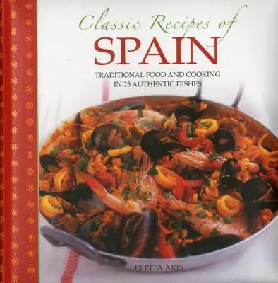 Klasické španielske recepty: Tradičné jedlá a varenie v 25 autentických pokrmoch - Classic Recipes of Spain: Traditional Food and Cooking in 25 Authentic Dishes