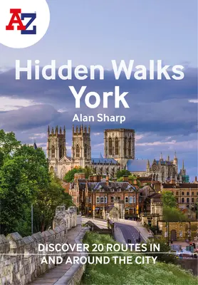 A-Z York Skryté prechádzky: Objavte 20 trás v meste a jeho okolí - A A-Z York Hidden Walks: Discover 20 Routes in and Around the City