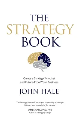 Kniha o stratégii: Vytvorte si strategické myslenie a zabezpečte budúcnosť svojho podniku - The Strategy Book: Create a Strategic Mindset and Future-Proof Your Business