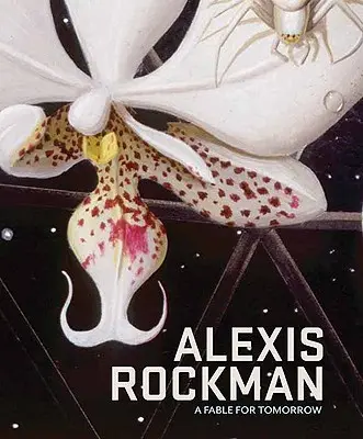 Alexis Rockman: Bájka pre zajtrajšok - Alexis Rockman: A Fable for Tomorrow