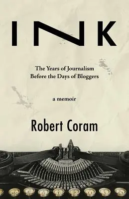 Ink: Roky žurnalistiky pred nástupom blogerov - Ink: The Years of Journalism Before the Days of Bloggers