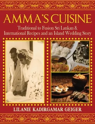Ammina kuchyňa: Srílanské a medzinárodné recepty a príbeh svadby na ostrove - Amma's Cuisine: Traditional to Fusion Sri Lankan & International Recipes and an Island Wedding Story