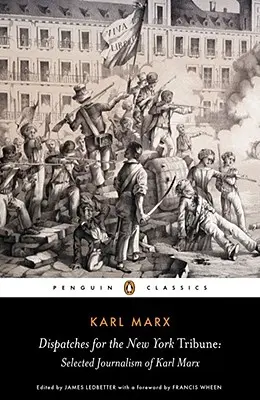 Depeše pre New York Tribune: Vybraná publicistika Karla Marxa - Dispatches for the New York Tribune: Selected Journalism of Karl Marx