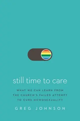 Stále je čas na starostlivosť: Čo sa môžeme naučiť z neúspešného pokusu cirkvi vyliečiť homosexualitu - Still Time to Care: What We Can Learn from the Church's Failed Attempt to Cure Homosexuality