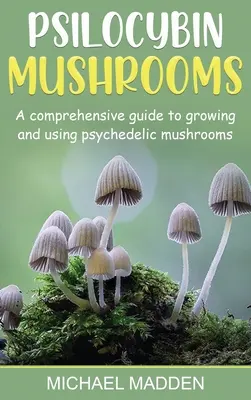 Psilocybínové huby: Komplexný sprievodca pestovaním a používaním psychedelických húb - Psilocybin Mushrooms: A Comprehensive Guide to Growing and Using Psychedelic Mushrooms
