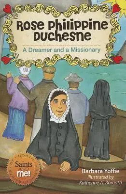 Ruža Filipína Duchesne: Snívajúca a misionárka - Rose Philippine Duchesne: A Dreamer and a Missionary