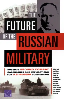 Budúcnosť ruskej armády: Budúcnosť ruských pozemných bojových kapacít a dôsledky pre americko-ruskú súťaž - The Future of the Russian Military: Russia's Ground Combat Capabilities and Implications for U.S.-Russia Competition