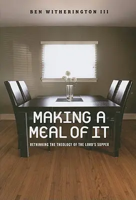 Urobiť z toho pokrm: Prehodnotenie teológie Večere Pánovej - Making a Meal of It: Rethinking the Theology of the Lord's Supper