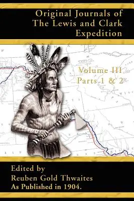 Pôvodné denníky expedície Lewisa a Clarka: 1804-1806; 1. a 2. časť 3. zväzku - Original Journals of the Lewis and Clark Expedition: 1804-1806; Part 1 & 2 of Volume 3