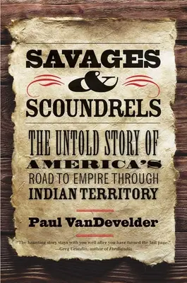 Divosi a lotri: Nevypovedaný príbeh o ceste Ameriky k impériu cez indiánske územie - Savages and Scoundrels: The Untold Story of America's Road to Empire Through Indian Territory