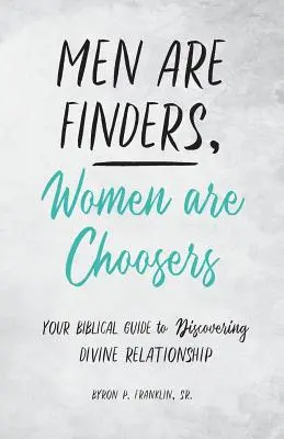 Muži sú hľadači, ženy si vyberajú: Kniha: Biblický sprievodca objavovaním božských vzťahov - Men Are Finders, Women Are Choosers: Your Biblical Guide to Discovering Divine Relationship