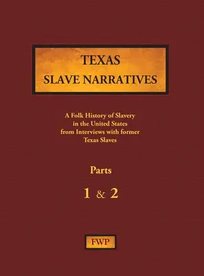 Texas Slave Narratives - Parts 1 & 2: A Folk History of Slavery in the United States from Interviews with Former Slave (Rozprávania texaských otrokov - časti 1 a 2: ľudová história otroctva v Spojených štátoch amerických z rozhovorov s bývalými otrokmi) - Texas Slave Narratives - Parts 1 & 2: A Folk History of Slavery in the United States from Interviews with Former Slaves