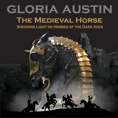 Stredoveký kôň: objasnenie koní z obdobia temného stredoveku - The Medieval Horse: Shedding Light on Horses of the Dark Ages