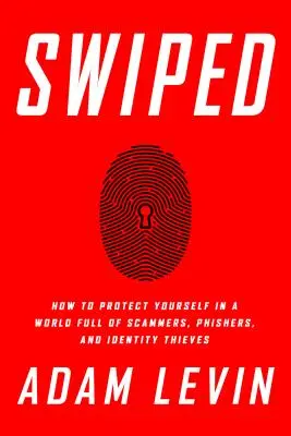 Swiped: Ako sa chrániť vo svete plnom podvodníkov, phisherov a zlodejov identity - Swiped: How to Protect Yourself in a World Full of Scammers, Phishers, and Identity Thieves