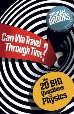 Môžeme cestovať v čase? - 20 veľkých otázok vo fyzike - Can We Travel Through Time? - The 20 Big Questions in Physics
