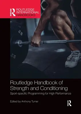 Routledge Handbook of Strength and Conditioning: Športové programovanie pre vysokú výkonnosť - Routledge Handbook of Strength and Conditioning: Sport-Specific Programming for High Performance