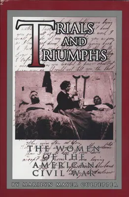 Skúšky a triumfy: Ženy v americkej občianskej vojne - Trials and Triumphs: The Women of the American Civil War