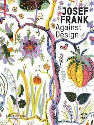 Josef Frank - Proti dizajnu: Frank: Proti formalizmu: Antiformalistické dielo architekta / Das Anti-Formalistische Werk Des Architekten - Josef Frank - Against Design: The Architect's Anti-Formalist Oeuvre / Das Anti-Formalistische Werk Des Architekten